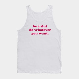 Be a slut do whatever you want Tank Top